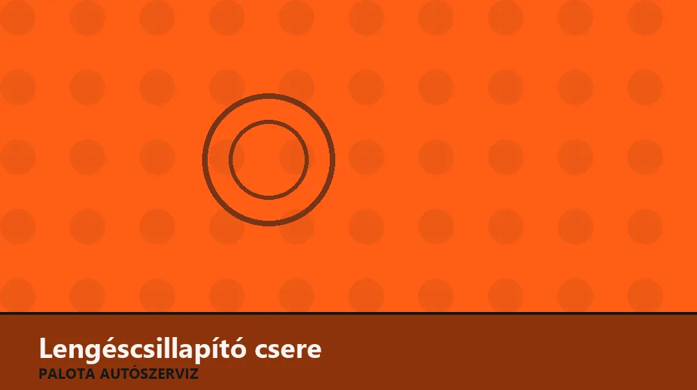Lengéscsillapító (amortizátor) csere - Palota Autószerviz Budapest