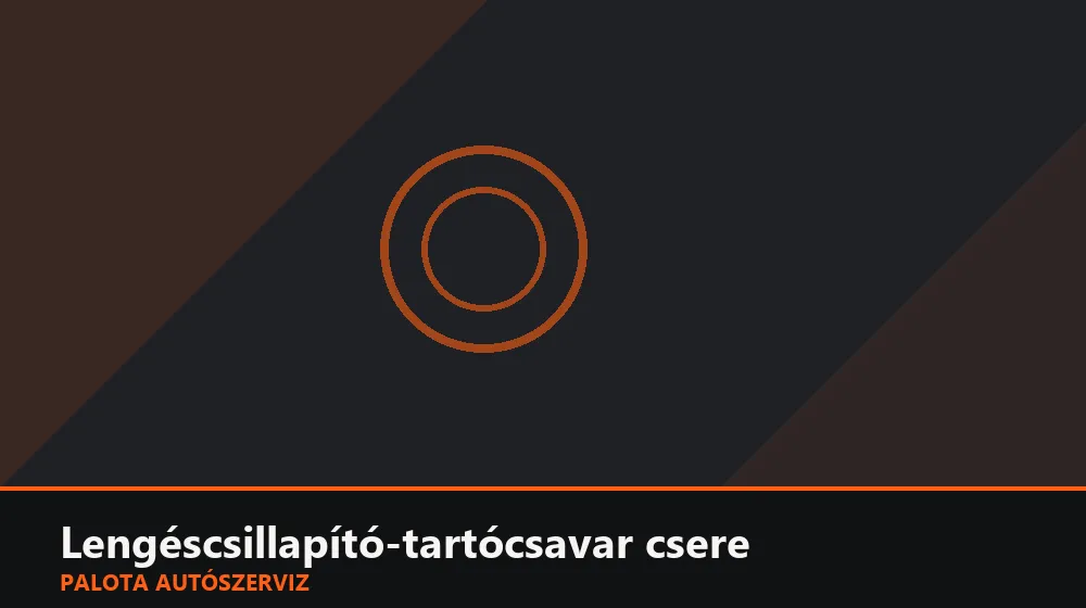 Lengéscsillapító-tartócsavar csere - Palota Autószerviz Budapest