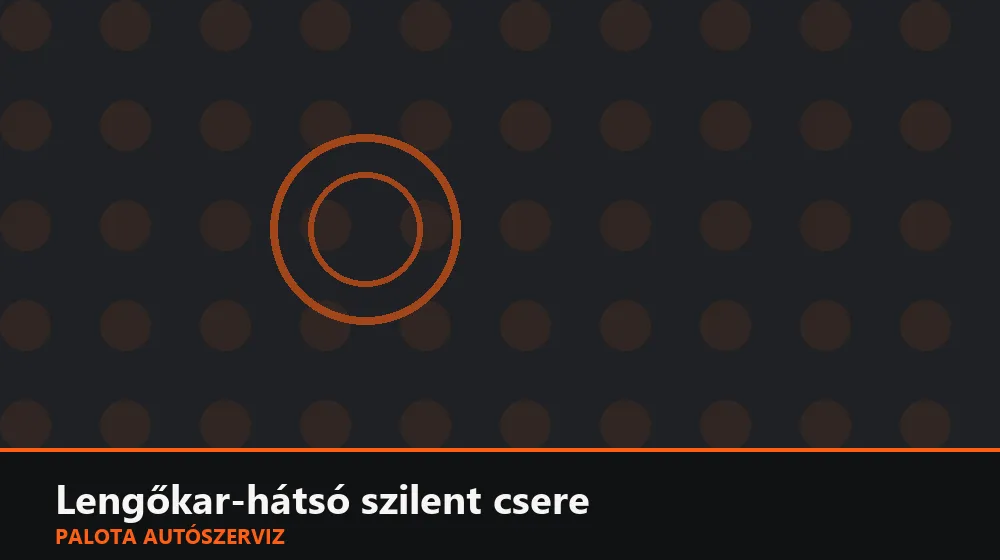 Lengőkar-hátsó szilent csere - Palota Autószerviz Budapest