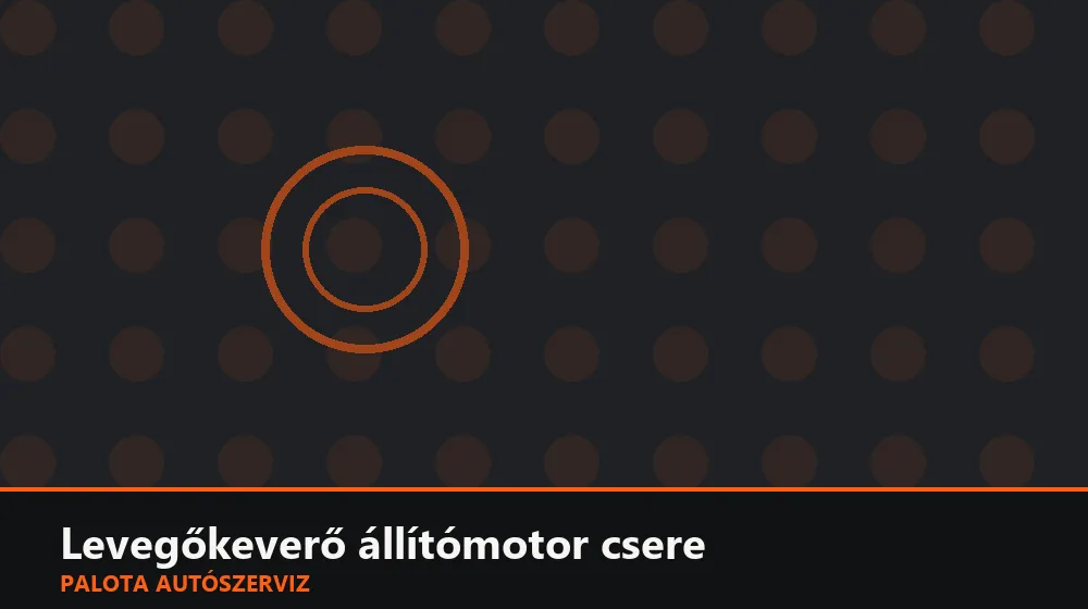 Levegőkeverő (mix) állítómotor csere - Palota Autószerviz Budapest