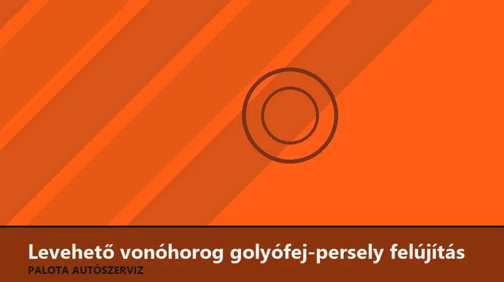 Levehető vonóhorog golyófej-persely felújítás - Palota Autószerviz Budapest