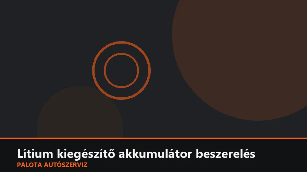 Lítium (LiFePO4) kiegészítő akkumulátor beszerelés - Palota Autószerviz Budapest