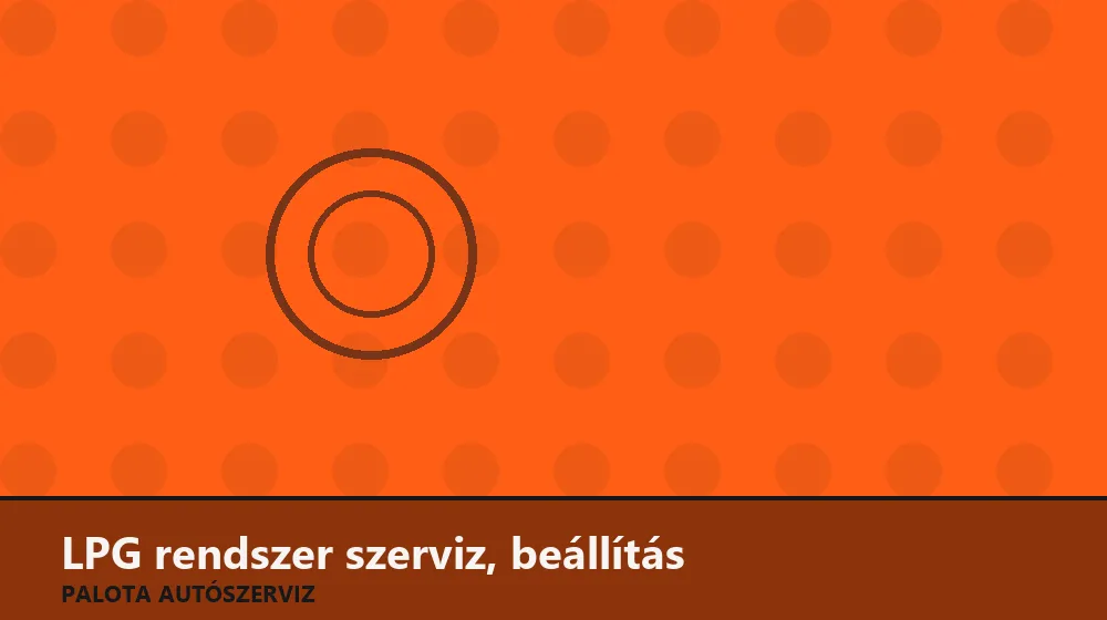 LPG rendszer szerviz, beállítás - Palota Autószerviz Budapest