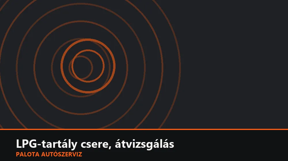 LPG-tartály csere, átvizsgálás - Palota Autószerviz Budapest