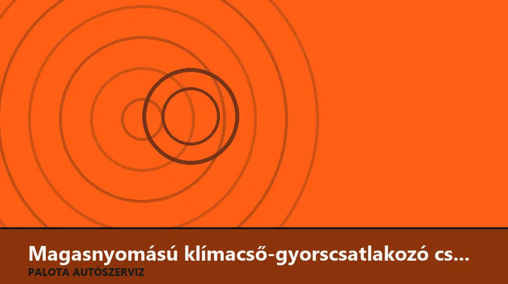 Magasnyomású klímacső-gyorscsatlakozó csere - Palota Autószerviz Budapest
