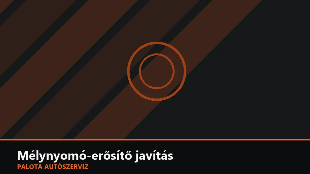 Mélynyomó-erősítő javítás - Palota Autószerviz Budapest