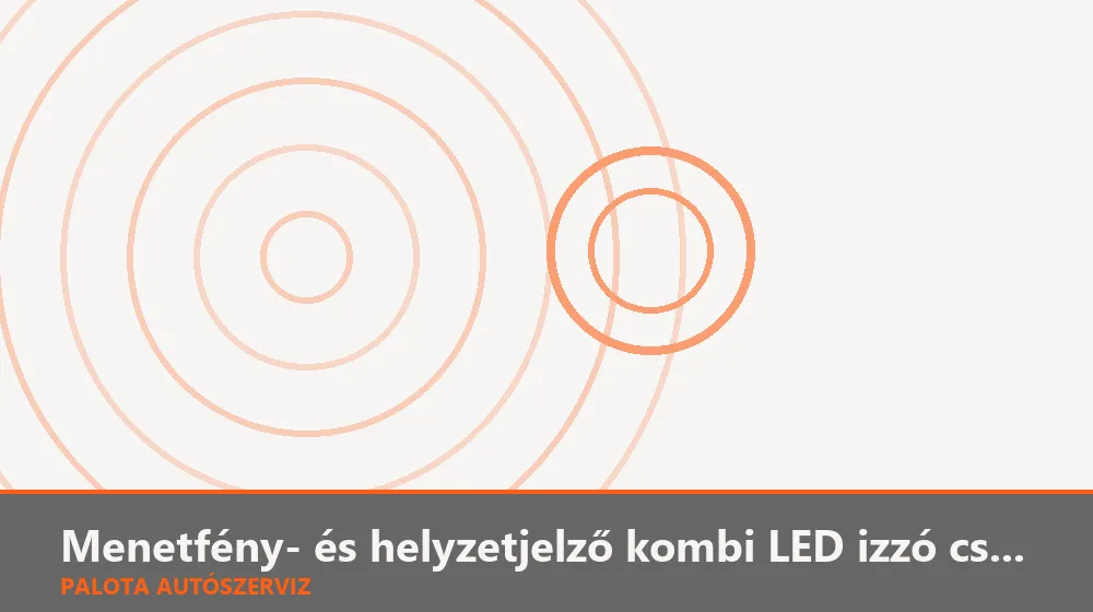 Menetfény- és helyzetjelző kombi LED izzó csere - Palota Autószerviz Budapest