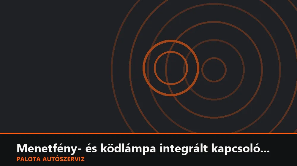 Menetfény- és ködlámpa integrált kapcsolómodul csere - Palota Autószerviz Budapest
