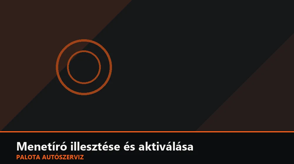 Menetíró (tachográf) illesztése és aktiválása - Palota Autószerviz Budapest