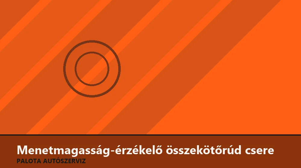 Menetmagasság-érzékelő összekötőrúd csere - Palota Autószerviz Budapest
