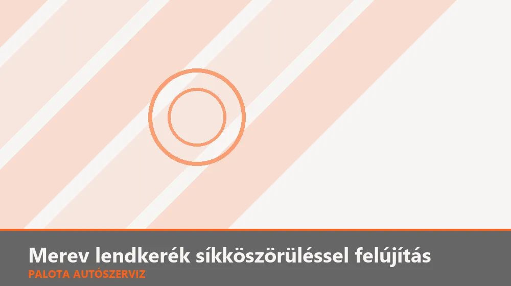 Merev lendkerék síkköszörüléssel felújítás - Palota Autószerviz Budapest