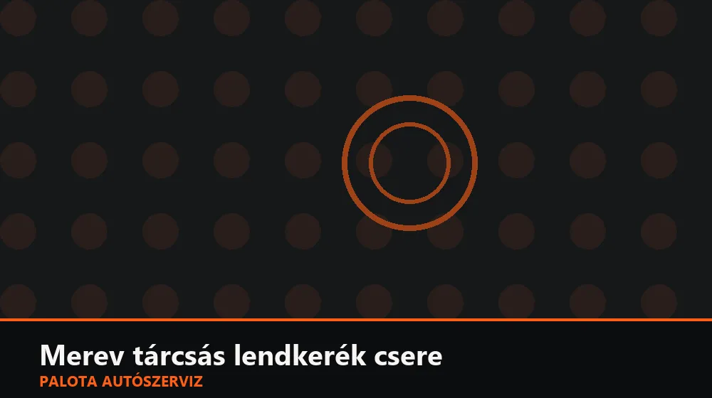 Merev tárcsás lendkerék csere - Palota Autószerviz Budapest