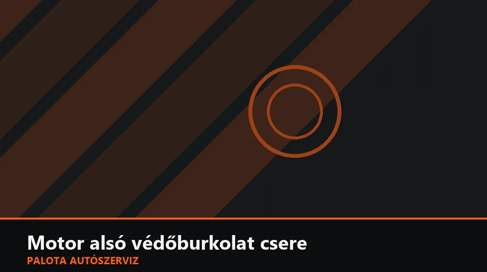 Motor alsó védőburkolat csere - Palota Autószerviz Budapest