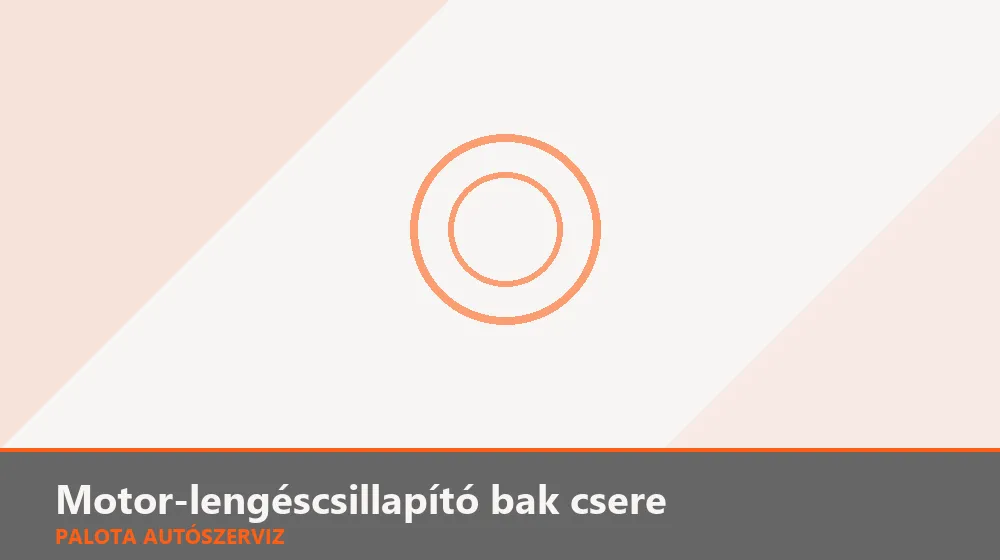 Motor-lengéscsillapító bak csere - Palota Autószerviz Budapest