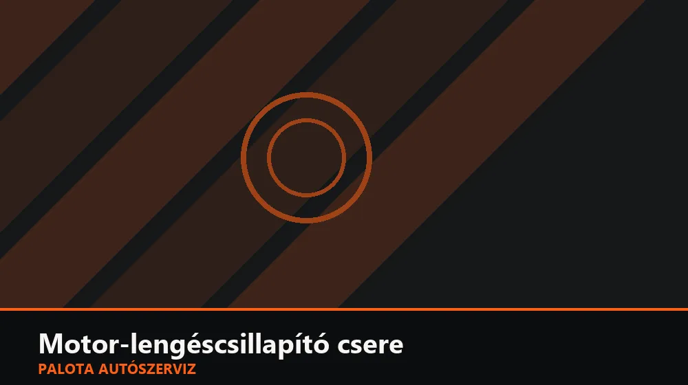 Motor-lengéscsillapító (rezgésdamper) csere - Palota Autószerviz Budapest