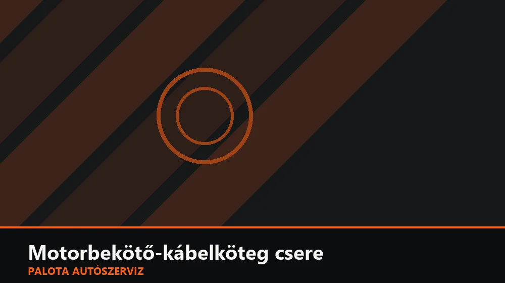 Motorbekötő-kábelköteg csere - Palota Autószerviz Budapest