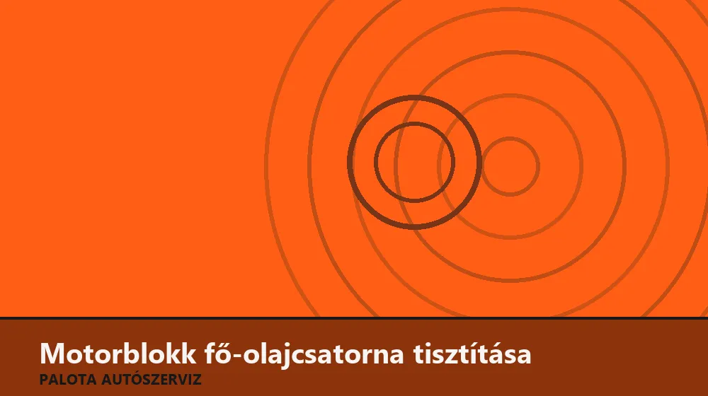 Motorblokk fő-olajcsatorna tisztítása - Palota Autószerviz Budapest