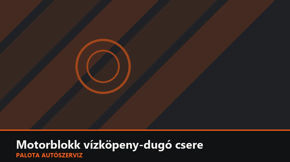 Motorblokk vízköpeny-dugó (fagydugó) csere - Palota Autószerviz Budapest