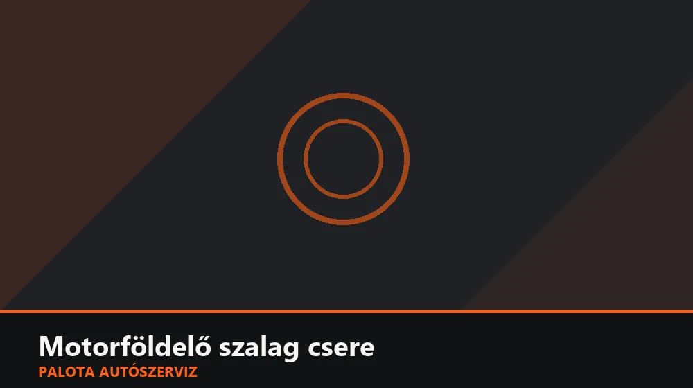 Motorföldelő (tömegelő) szalag csere - Palota Autószerviz Budapest