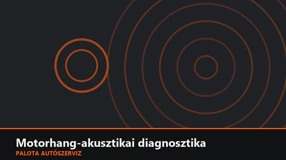 Motorhang-akusztikai diagnosztika - Palota Autószerviz Budapest