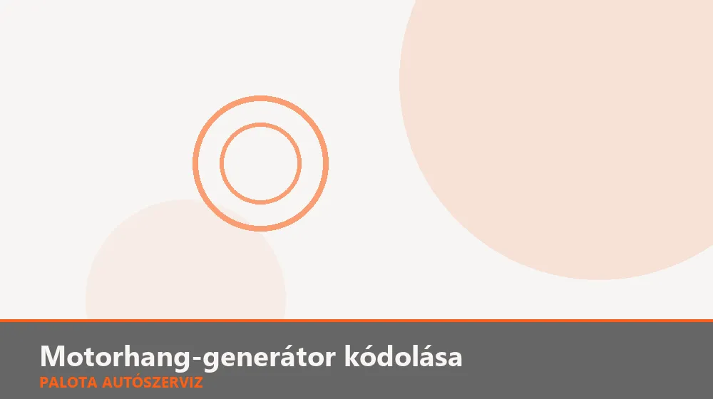 Motorhang-generátor (soundaktor) kódolása - Palota Autószerviz Budapest
