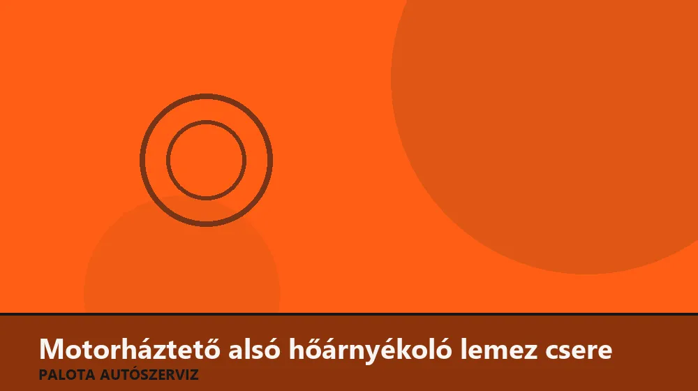 Motorháztető alsó hőárnyékoló lemez csere - Palota Autószerviz Budapest
