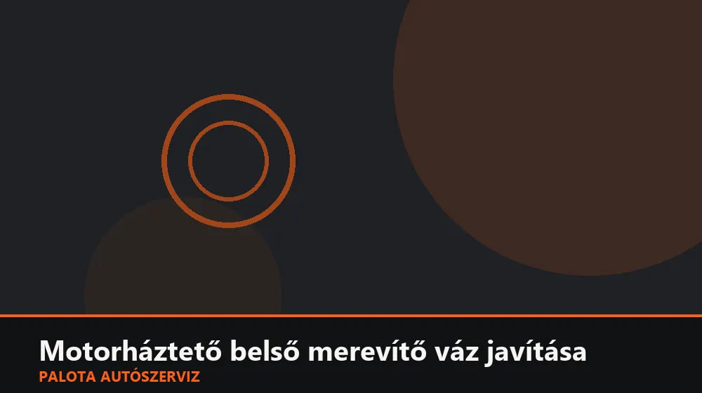 Motorháztető belső merevítő váz javítása - Palota Autószerviz Budapest
