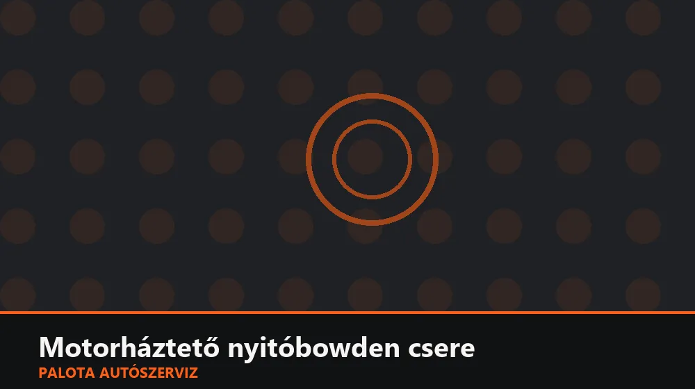 Motorháztető nyitóbowden csere - Palota Autószerviz Budapest