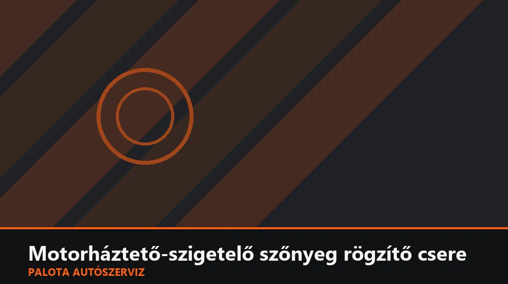 Motorháztető-szigetelő szőnyeg rögzítő csere - Palota Autószerviz Budapest