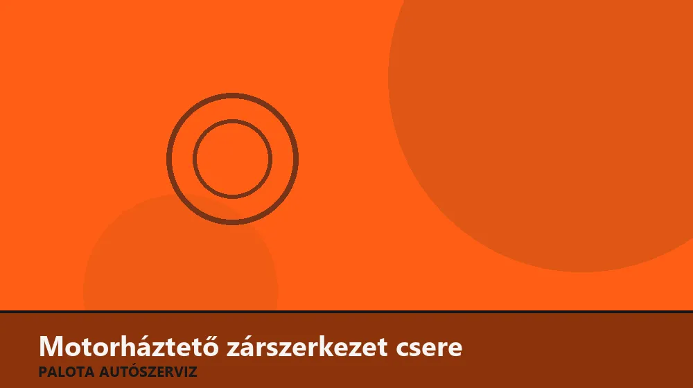 Motorháztető zárszerkezet csere - Palota Autószerviz Budapest