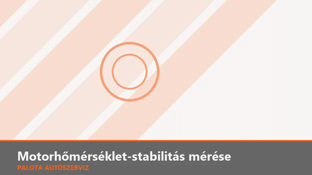 Motorhőmérséklet-stabilitás mérése - Palota Autószerviz Budapest