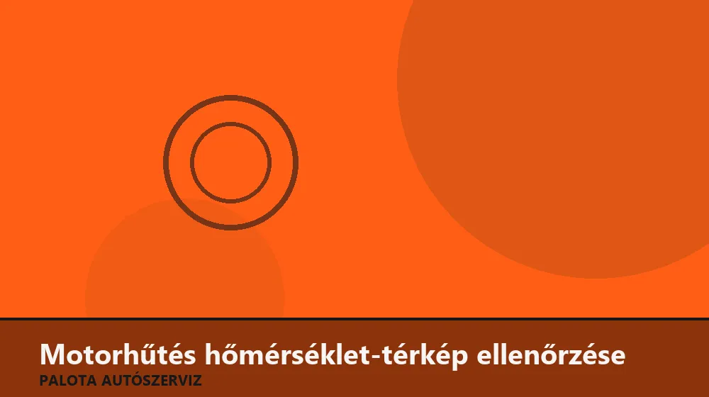 Motorhűtés hőmérséklet-térkép ellenőrzése - Palota Autószerviz Budapest