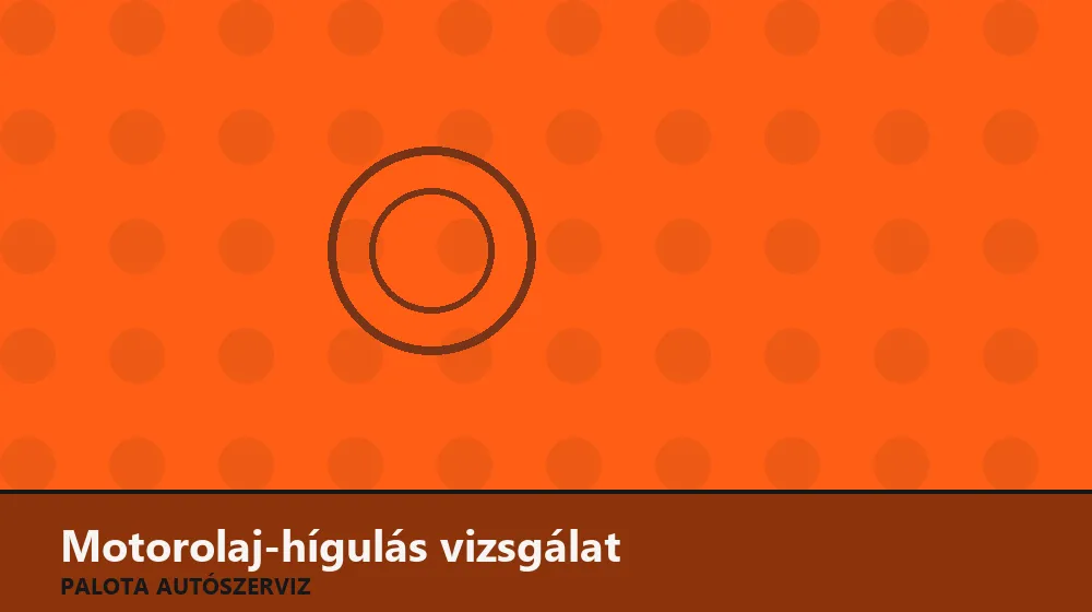 Motorolaj-hígulás vizsgálat - Palota Autószerviz Budapest