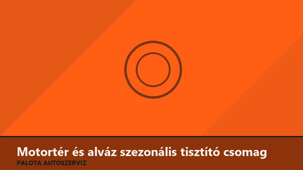 Motortér és alváz szezonális tisztító csomag - Palota Autószerviz Budapest