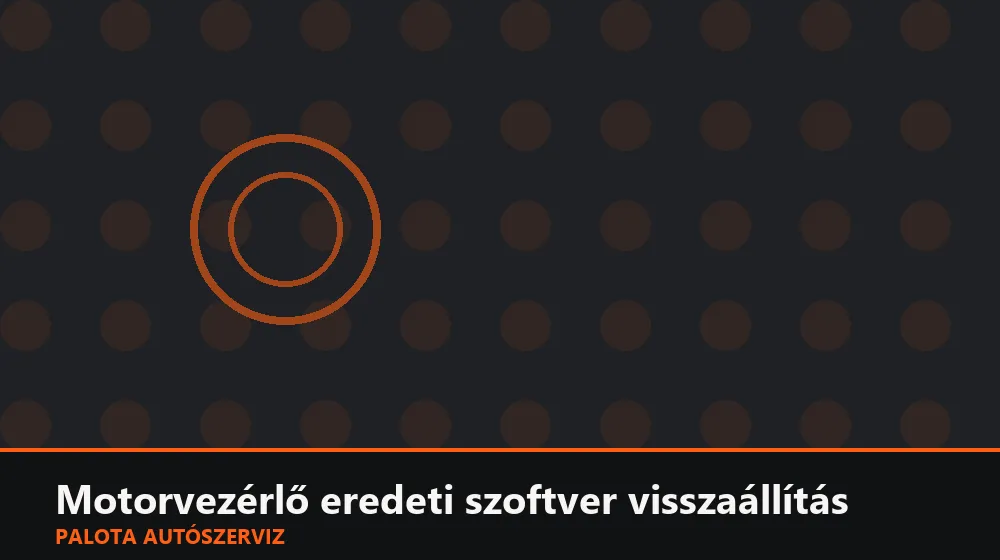 Motorvezérlő eredeti szoftver visszaállítás - Palota Autószerviz Budapest
