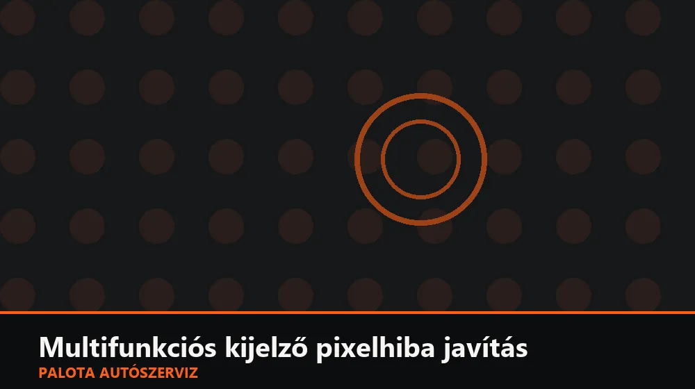 Multifunkciós kijelző pixelhiba javítás - Palota Autószerviz Budapest