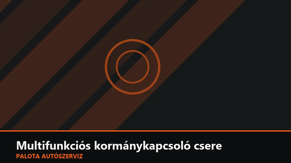 Multifunkciós kormánykapcsoló csere - Palota Autószerviz Budapest