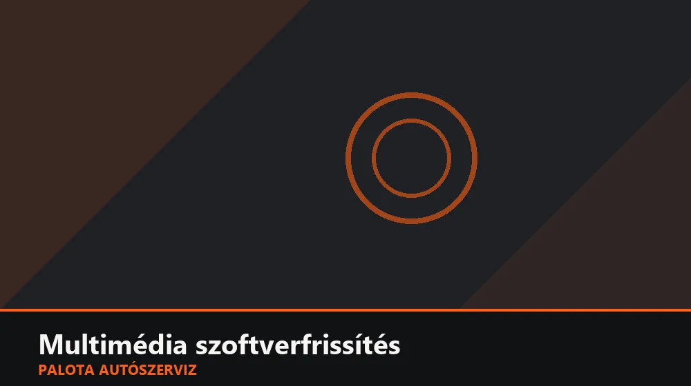 Multimédia szoftverfrissítés - Palota Autószerviz Budapest