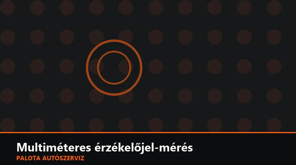 Multiméteres érzékelőjel-mérés - Palota Autószerviz Budapest
