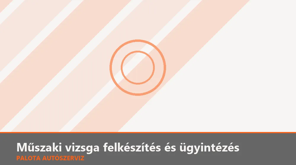 Műszaki vizsga felkészítés és ügyintézés - Palota Autószerviz Budapest