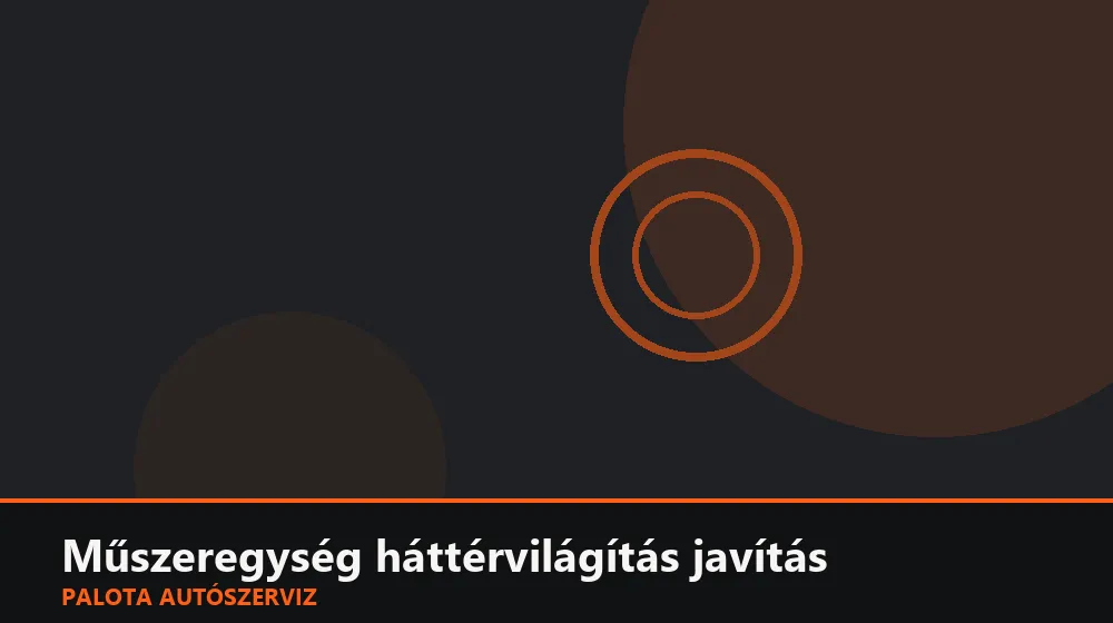 Műszeregység háttérvilágítás (LED) javítás - Palota Autószerviz Budapest