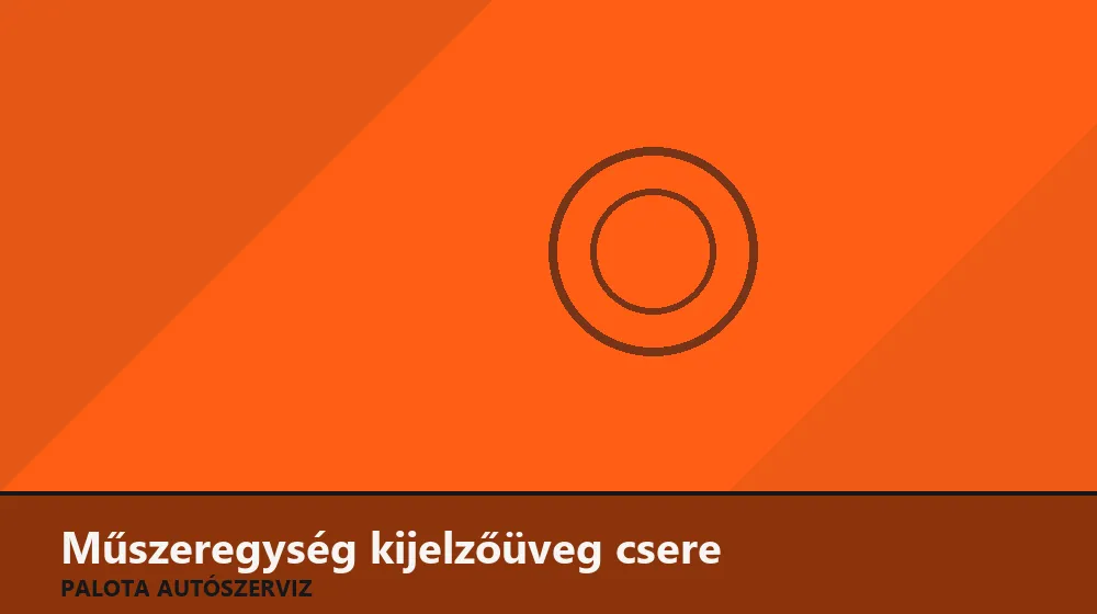 Műszeregység kijelzőüveg csere - Palota Autószerviz Budapest