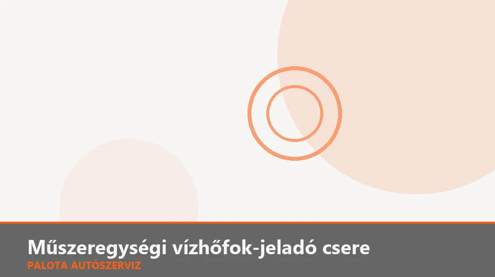 Műszeregységi vízhőfok-jeladó csere - Palota Autószerviz Budapest