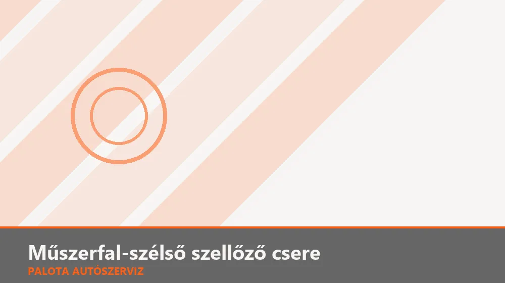 Műszerfal-szélső szellőző csere - Palota Autószerviz Budapest