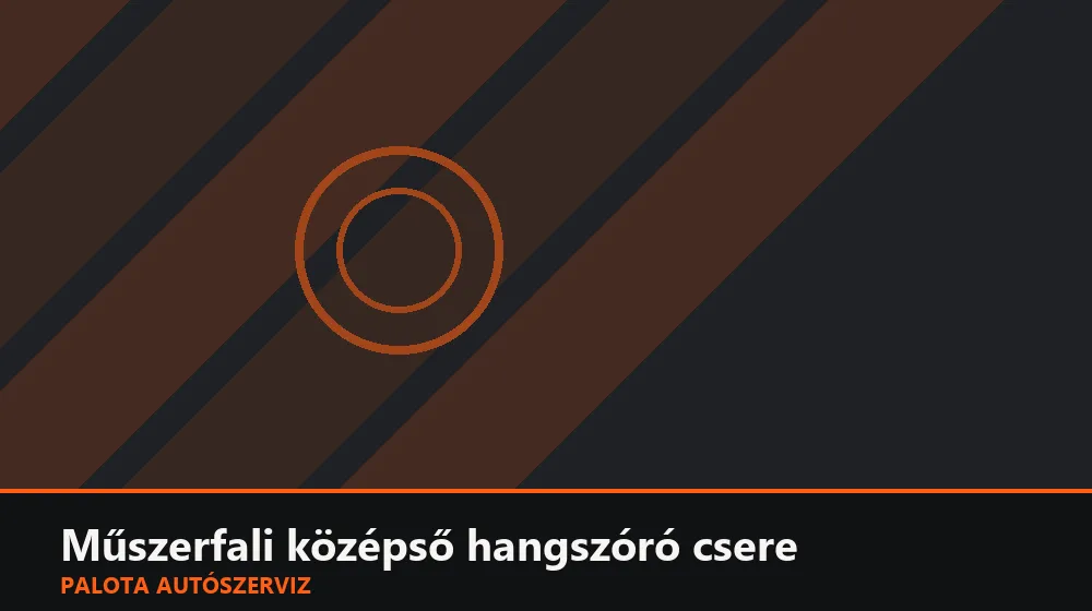 Műszerfali középső hangszóró csere - Palota Autószerviz Budapest