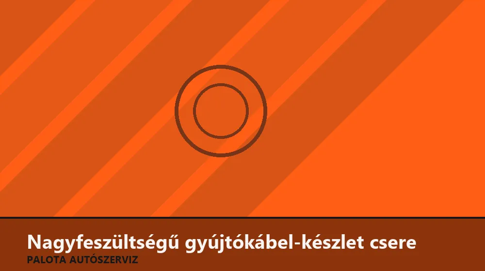 Nagyfeszültségű gyújtókábel-készlet csere - Palota Autószerviz Budapest