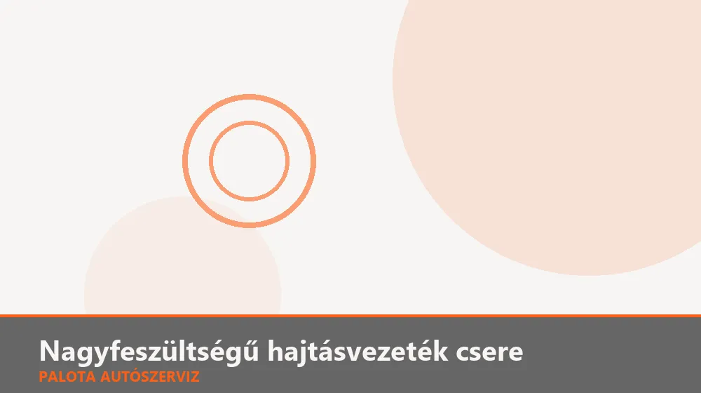 Nagyfeszültségű hajtásvezeték csere - Palota Autószerviz Budapest