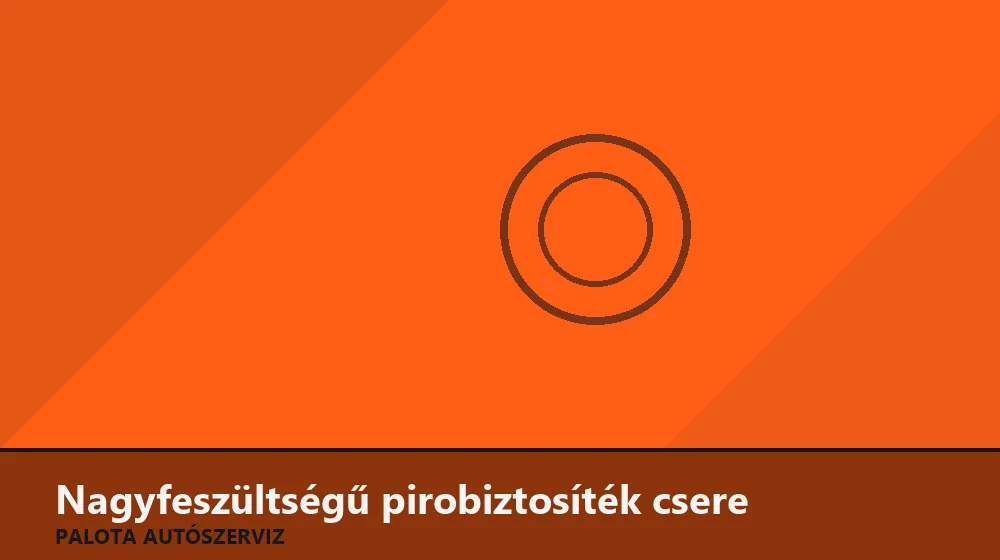 Nagyfeszültségű pirobiztosíték csere - Palota Autószerviz Budapest
