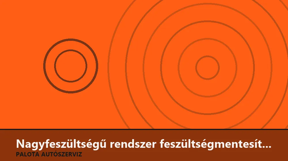 Nagyfeszültségű rendszer feszültségmentesítése szervizhez - Palota Autószerviz Budapest