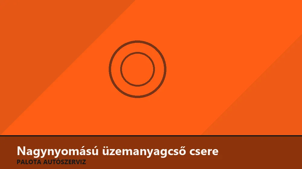 Nagynyomású üzemanyagcső csere - Palota Autószerviz Budapest